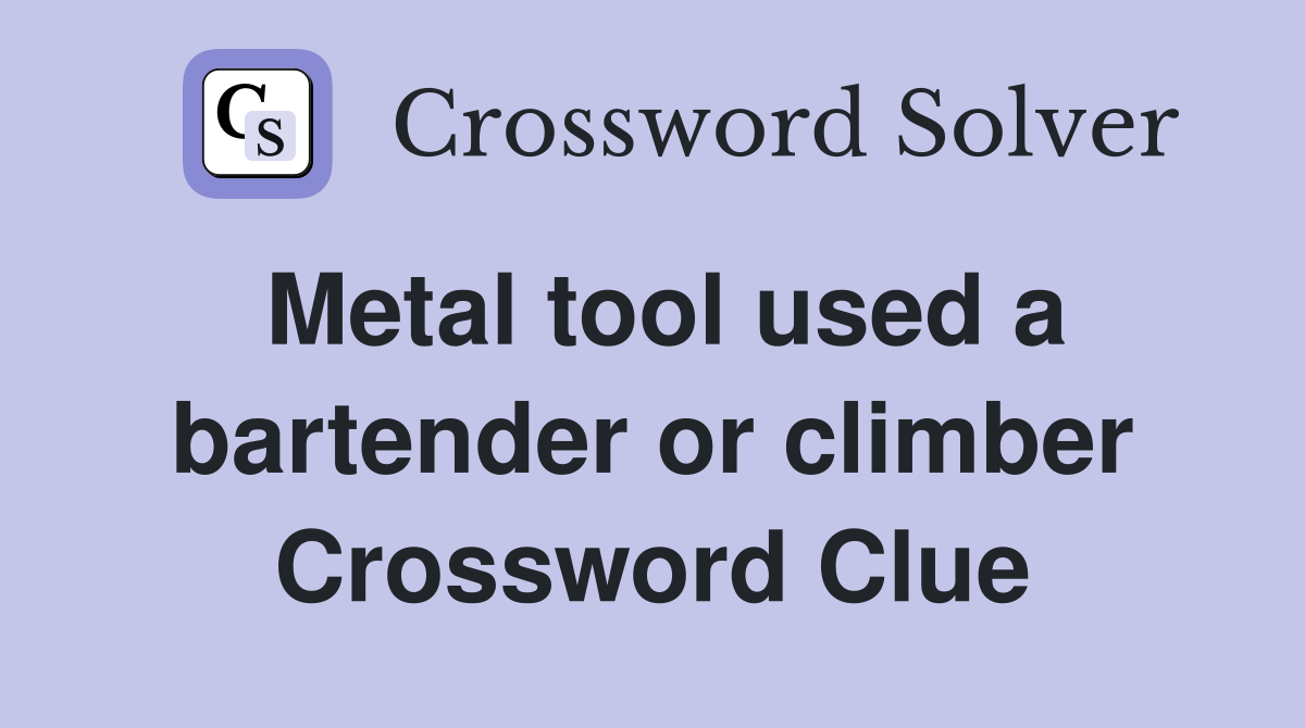 Metal tool used a bartender or climber Crossword Clue