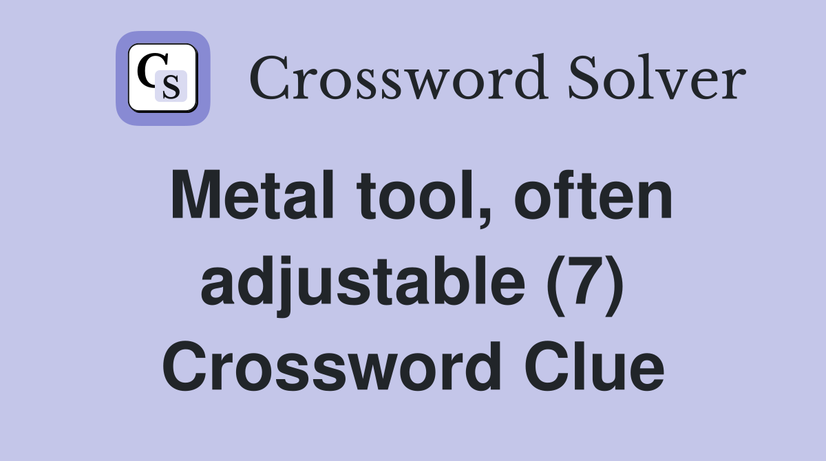 Metal tool, often adjustable (7) Crossword Clue