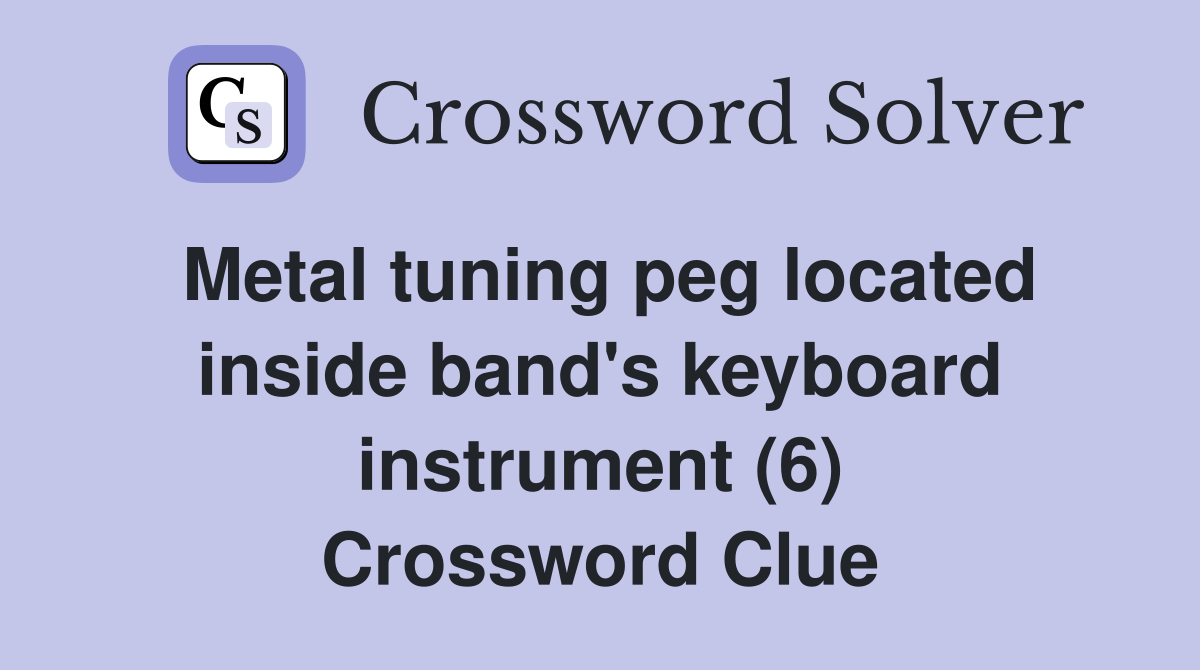 Metal tuning peg located inside band's keyboard instrument (6) Crossword Clue