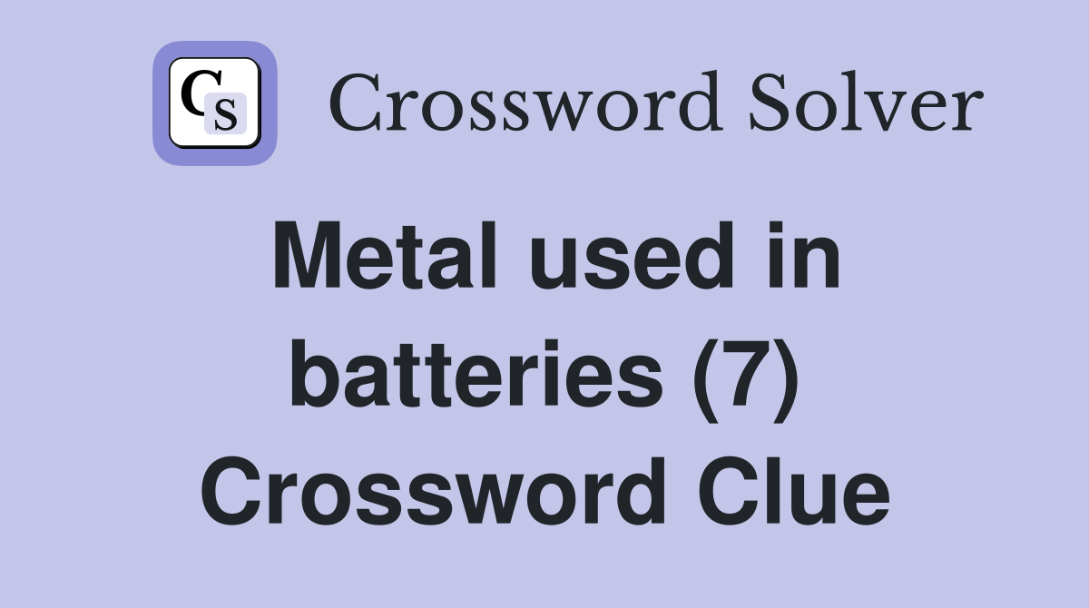 Metal used in batteries (7) Crossword Clue