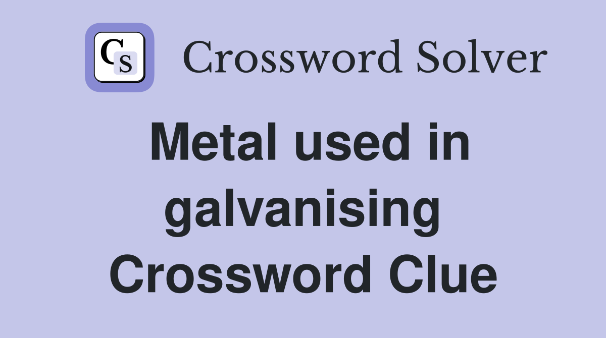 Metal used in galvanising Crossword Clue