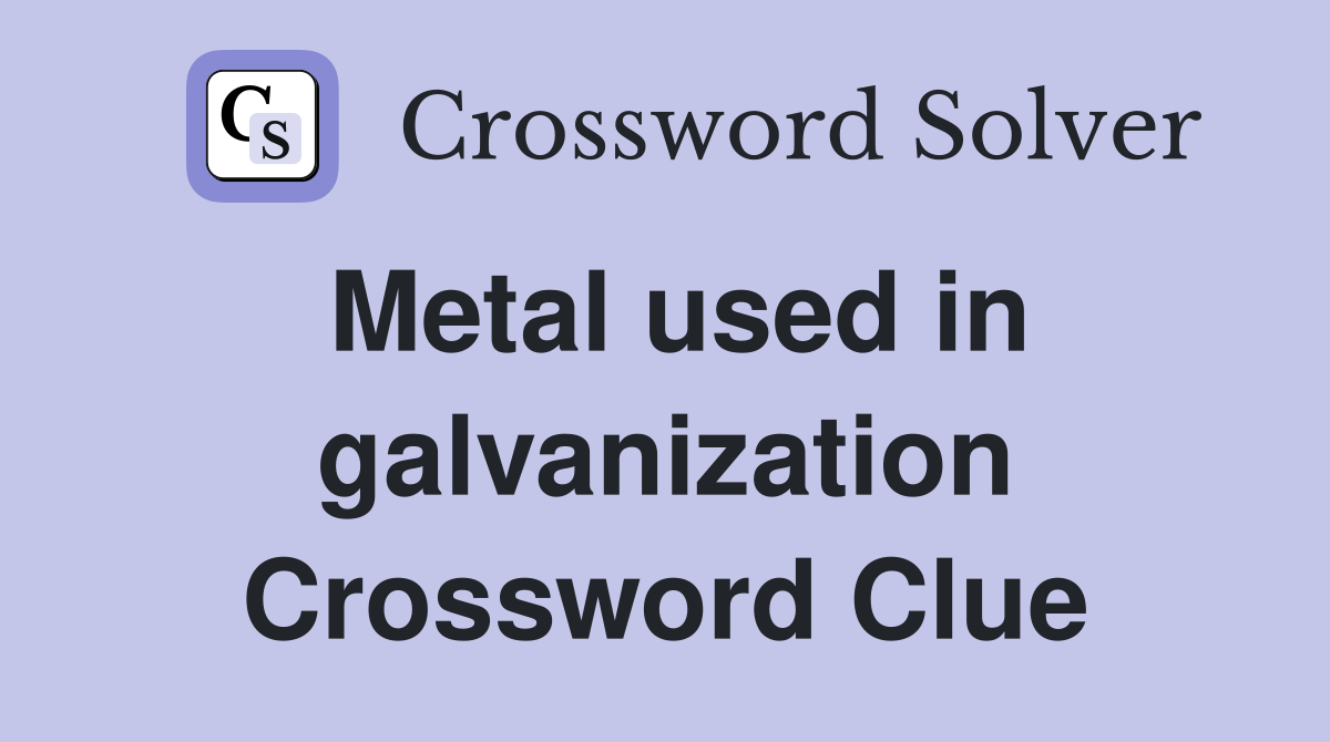 Metal used in galvanization Crossword Clue