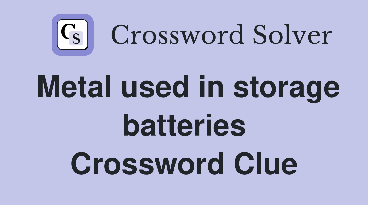 Metal used in storage batteries Crossword Clue