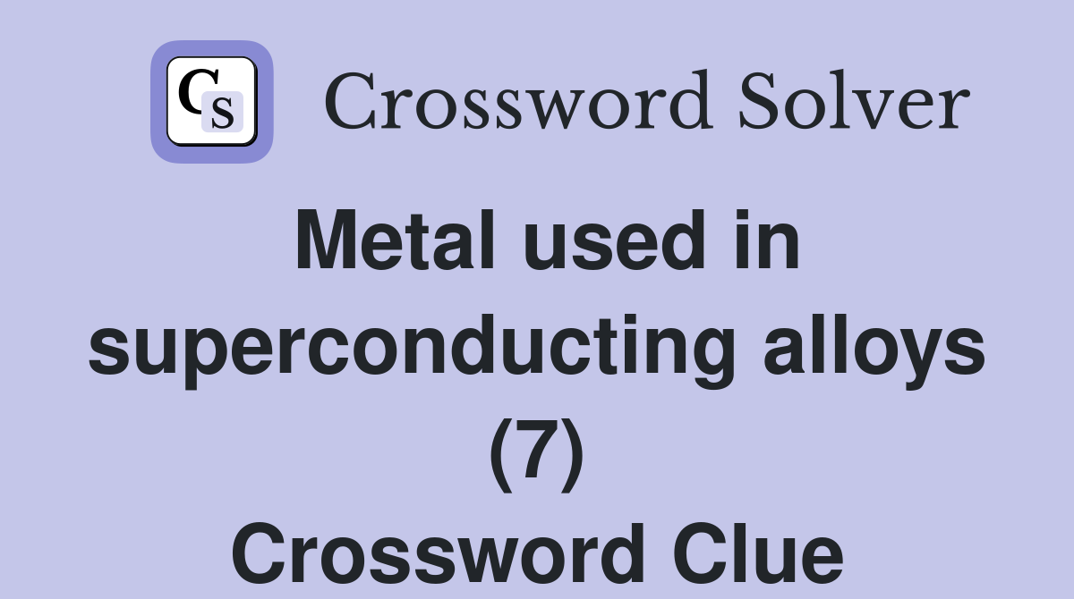 Metal used in superconducting alloys (7) Crossword Clue
