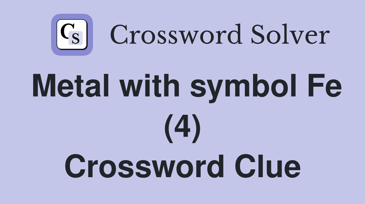 Metal with symbol Fe (4) Crossword Clue