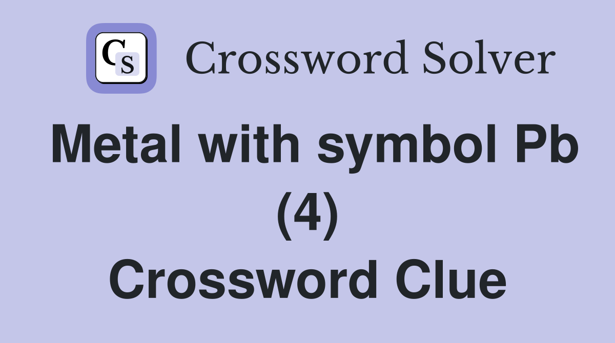 Metal with symbol Pb (4) Crossword Clue