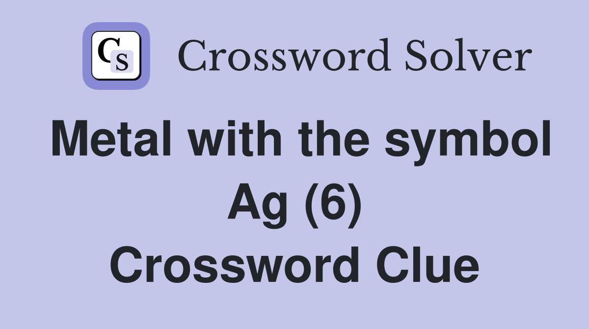 Metal with the symbol Ag (6) Crossword Clue