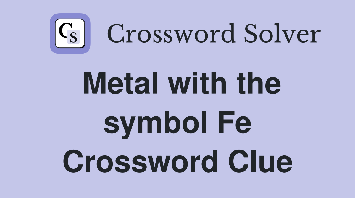 Metal with the symbol Fe Crossword Clue