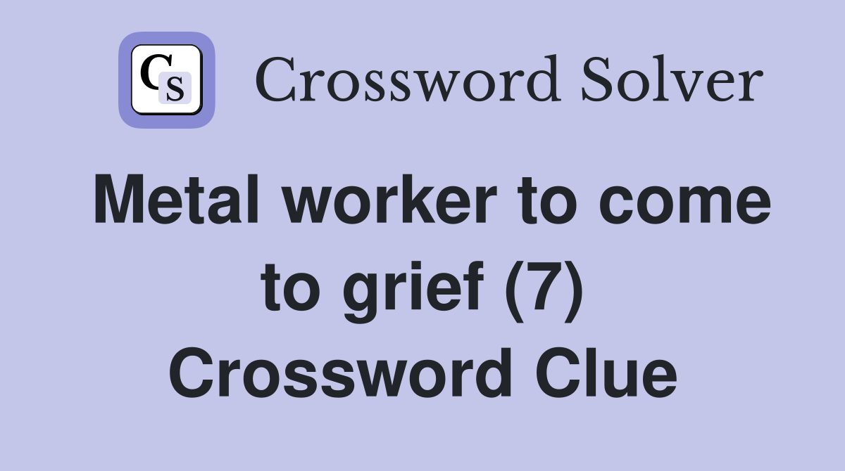 Metal worker to come to grief (7) Crossword Clue