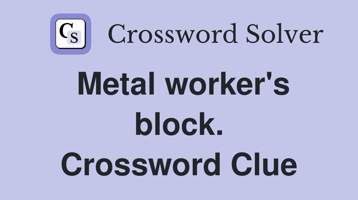 Metal worker's block. Crossword Clue