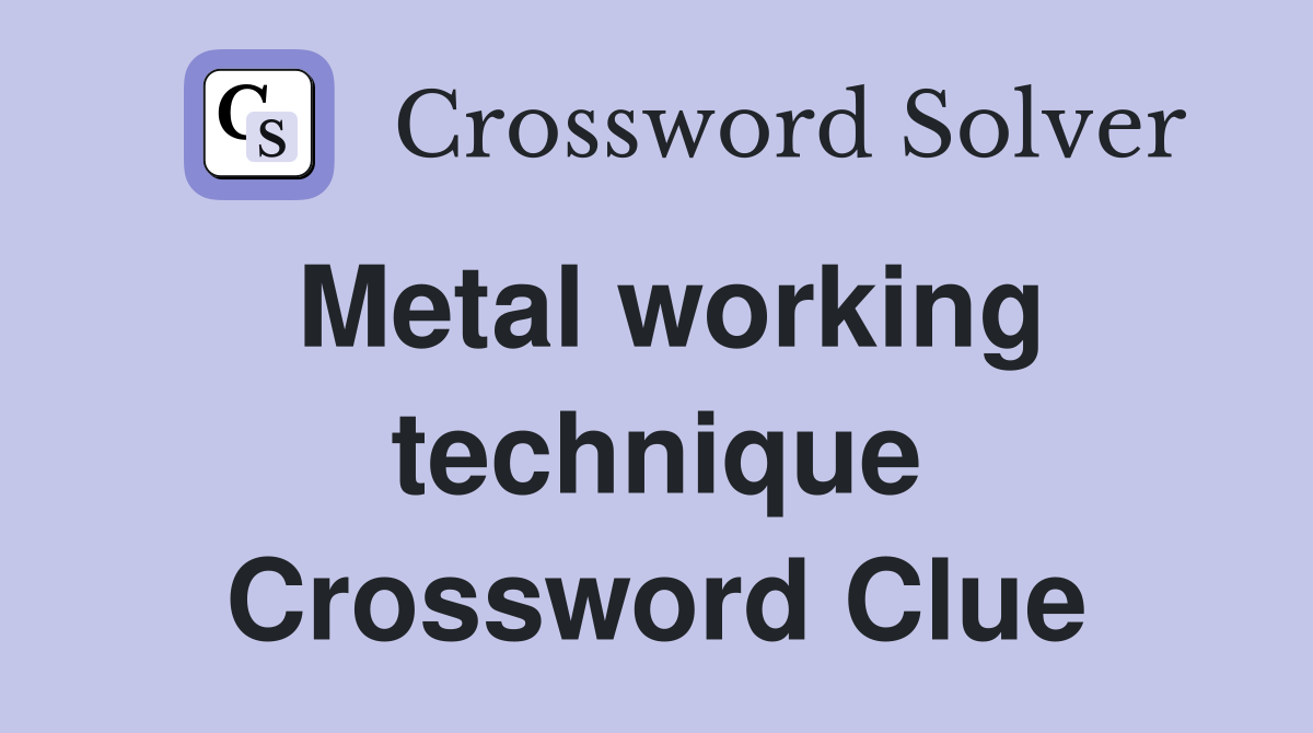 Metal working technique Crossword Clue