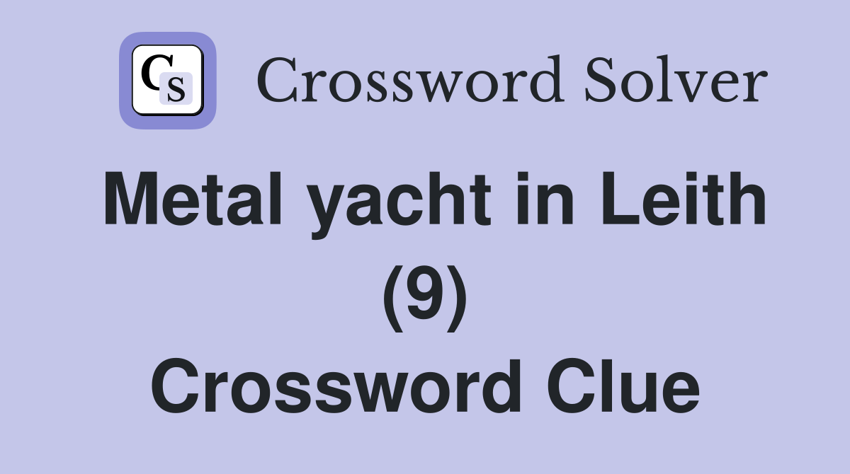 Metal yacht in Leith (9) Crossword Clue