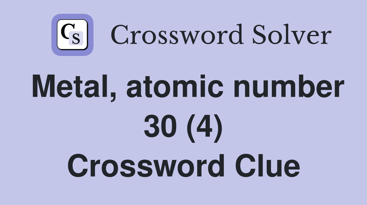 Metal, atomic number 30 (4) Crossword Clue