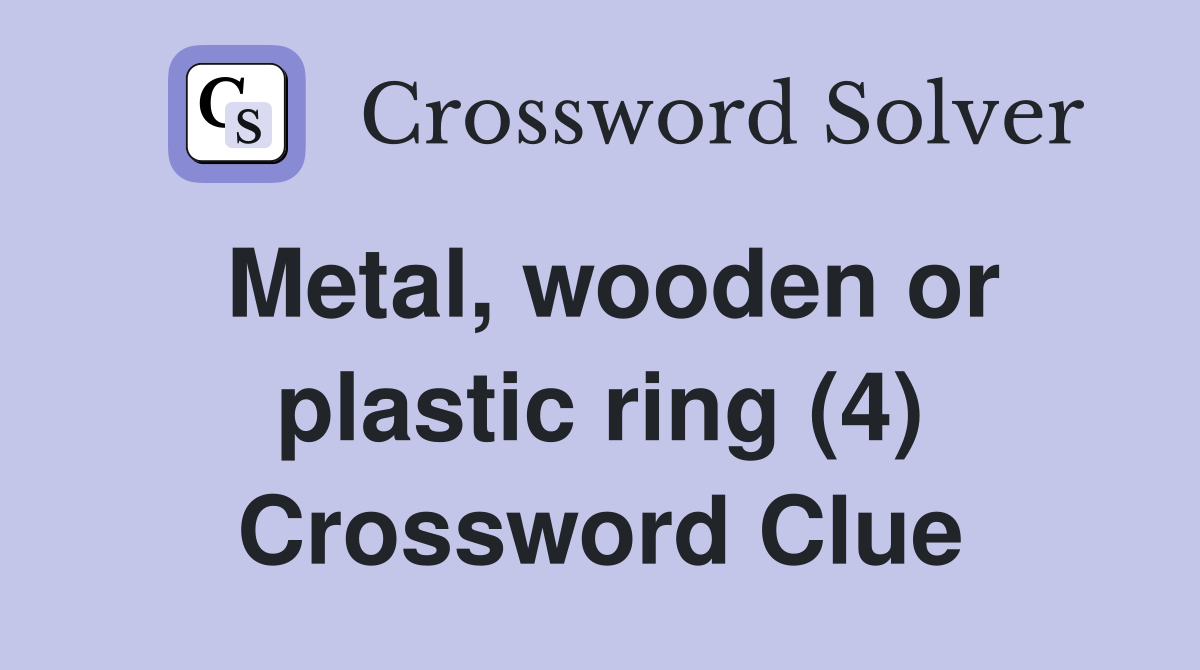 Metal, wooden or plastic ring (4) Crossword Clue