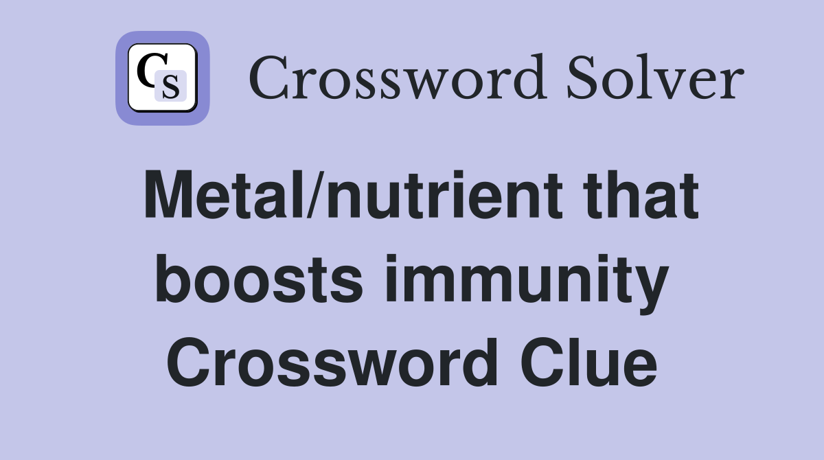Metal/nutrient that boosts immunity Crossword Clue