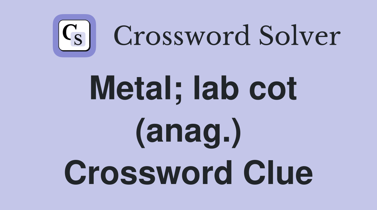Metal; lab cot (anag.) Crossword Clue