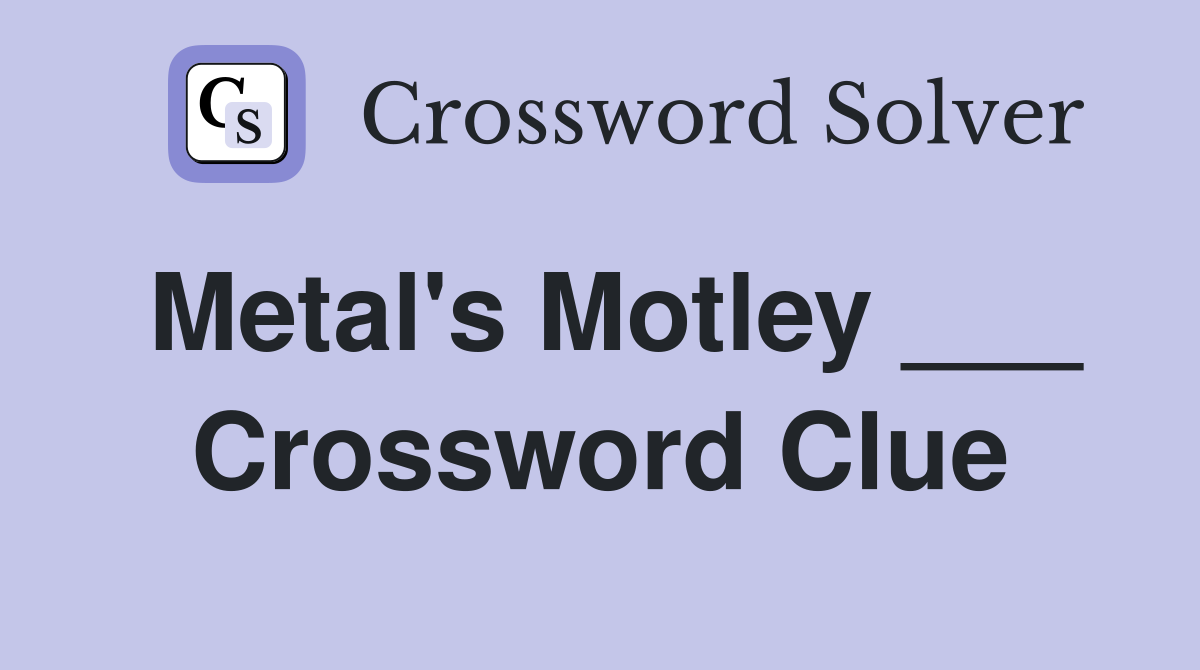 Metal's Motley ___ Crossword Clue