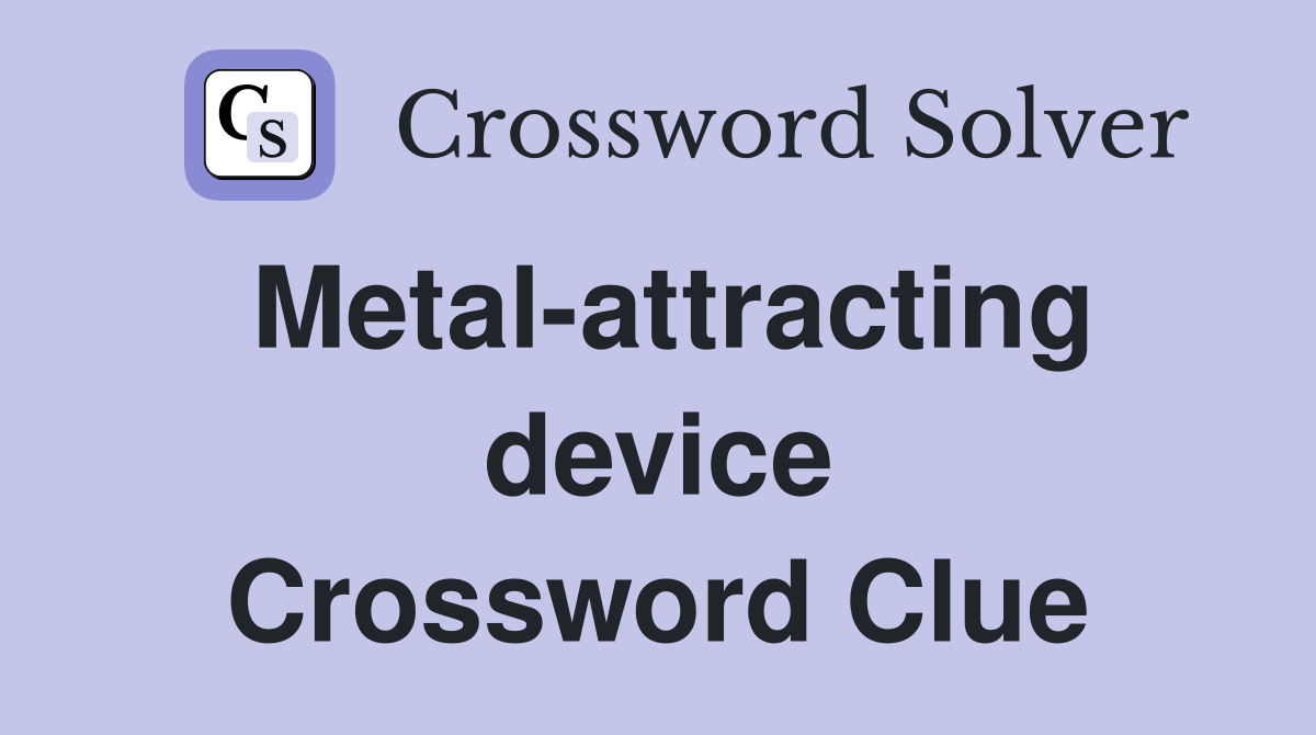 Metal-attracting device Crossword Clue