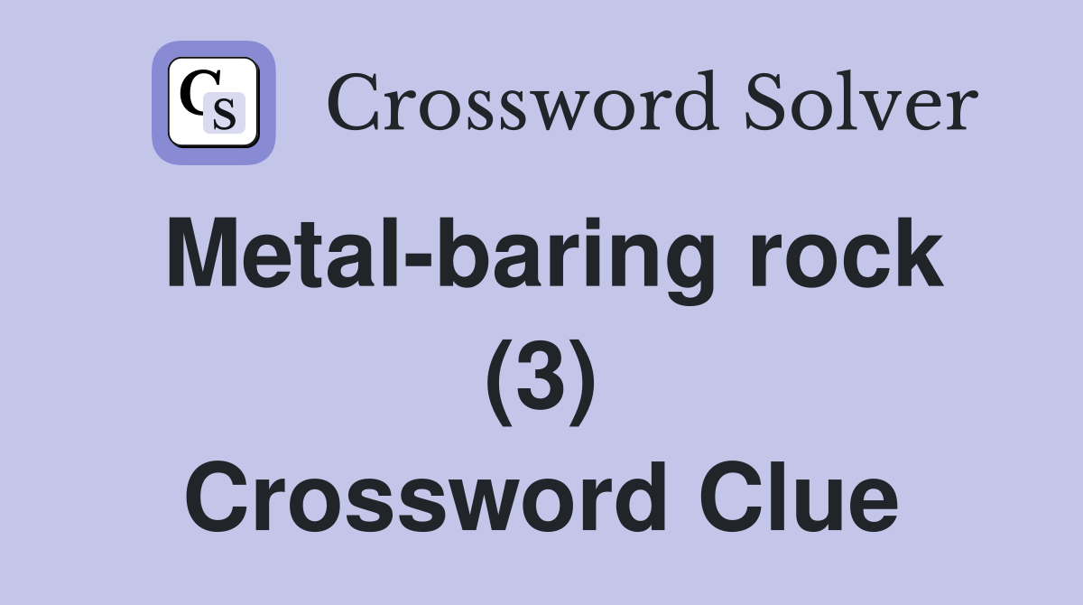 Metal-baring rock (3) Crossword Clue