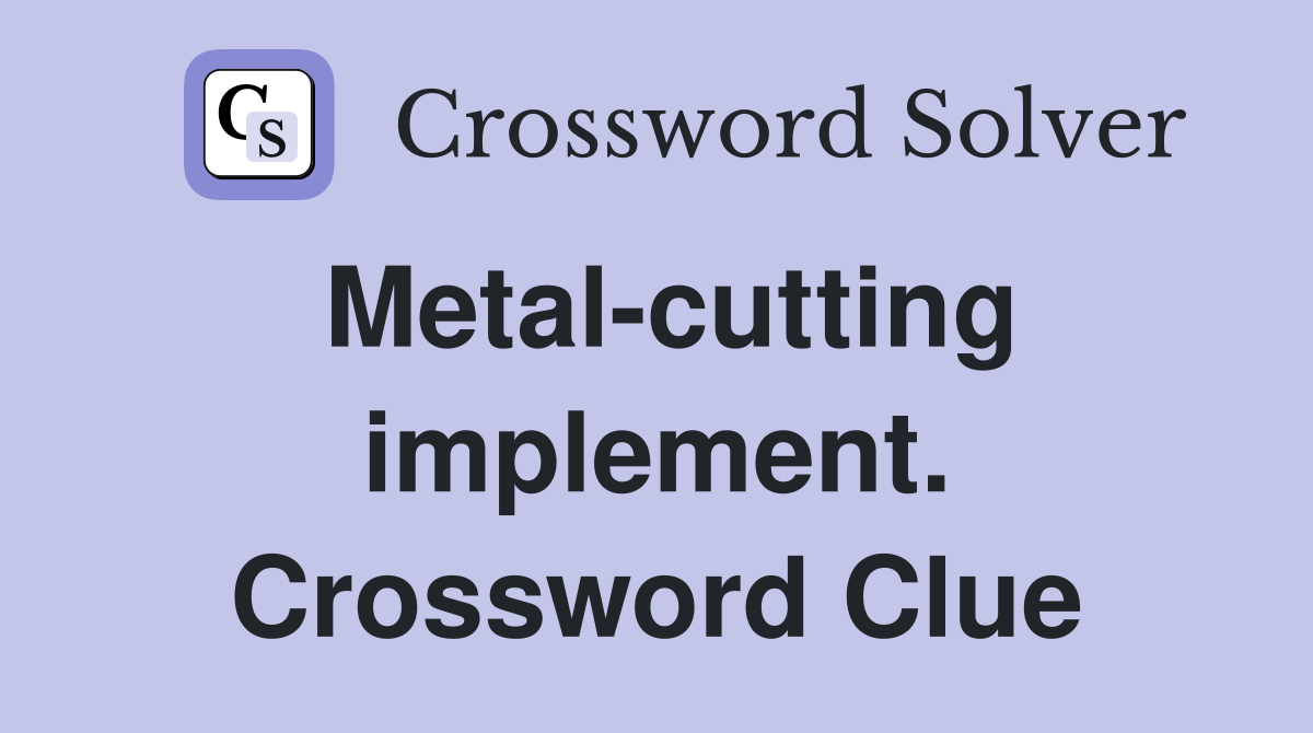 Metal-cutting implement. Crossword Clue