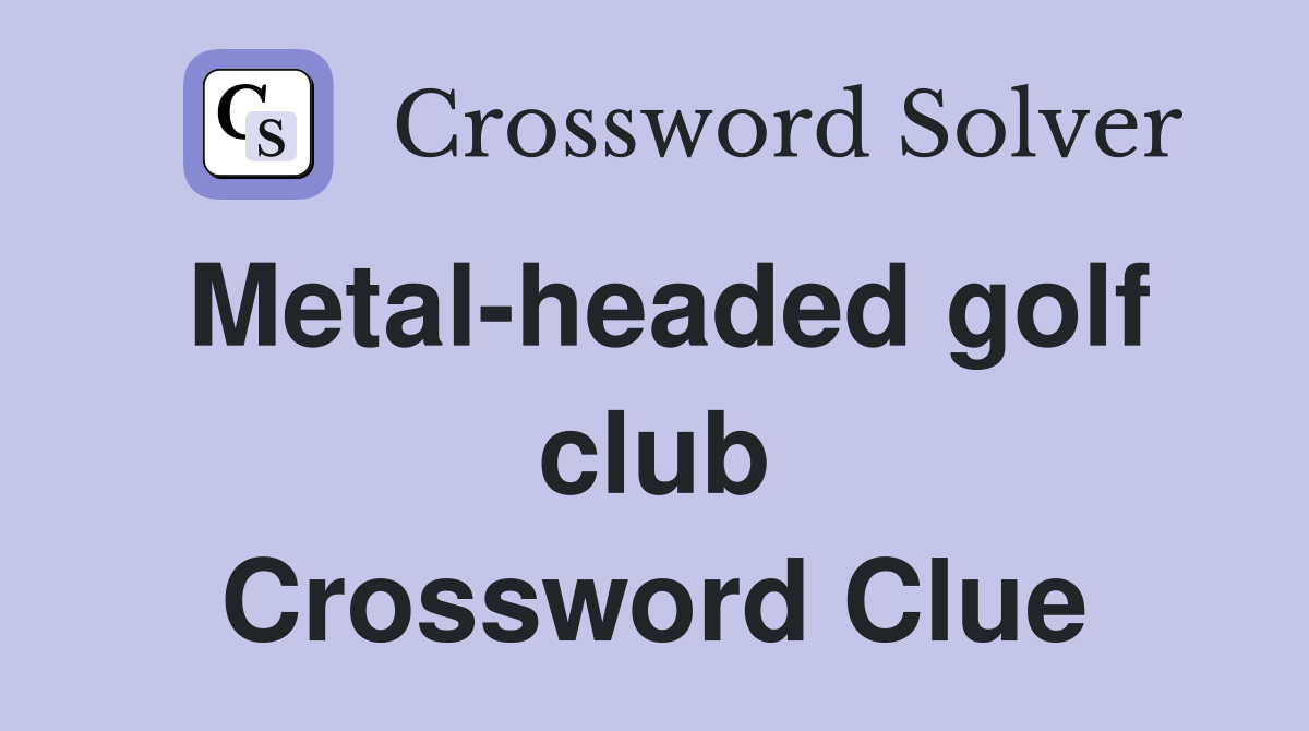 Metal-headed golf club Crossword Clue