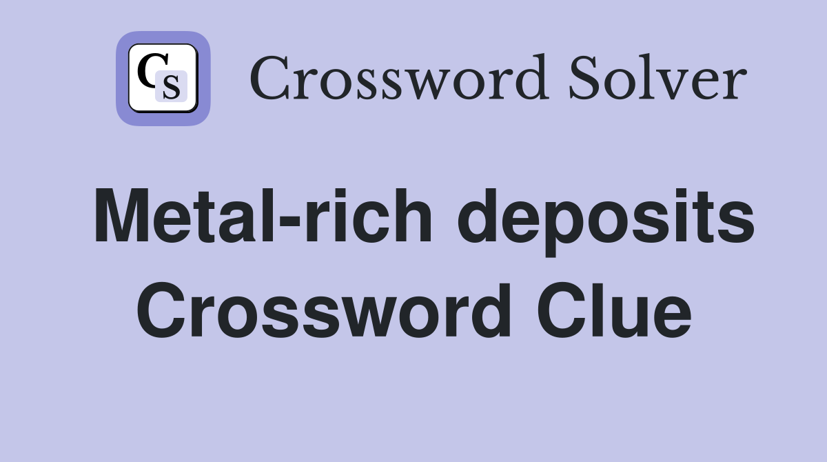 Metal-rich deposits Crossword Clue