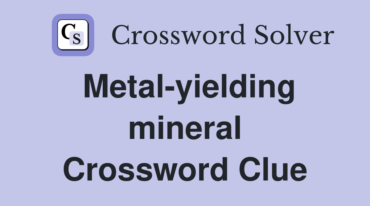 Metal-yielding mineral Crossword Clue
