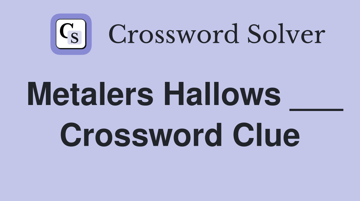 Metalers Hallows ___ Crossword Clue