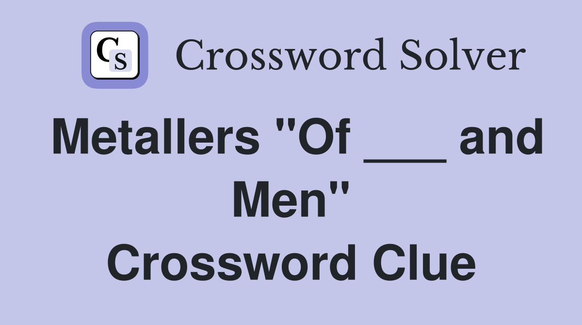 Metallers "Of ___ and Men" Crossword Clue
