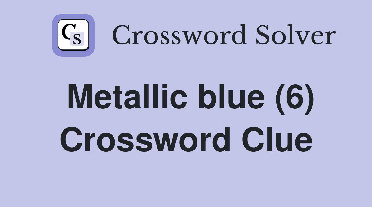 Metallic blue (6) Crossword Clue