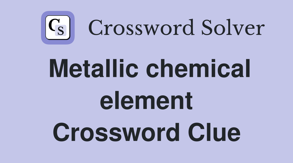 Metallic chemical element Crossword Clue