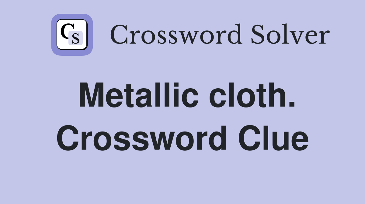 Metallic cloth. Crossword Clue
