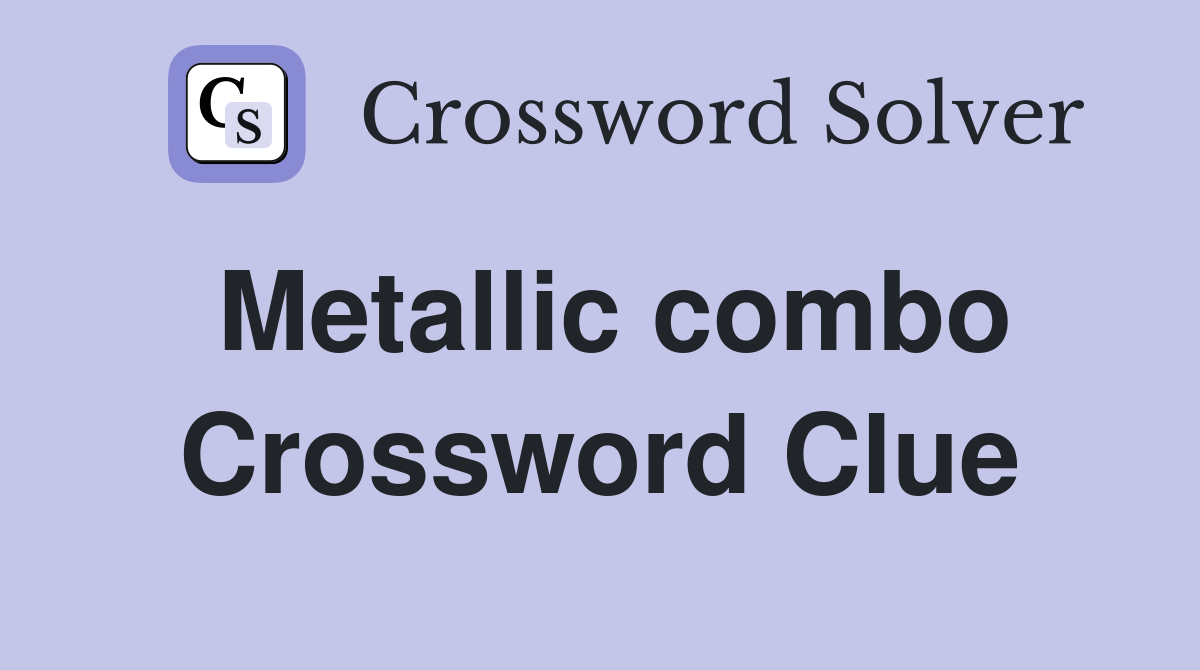 Metallic combo Crossword Clue
