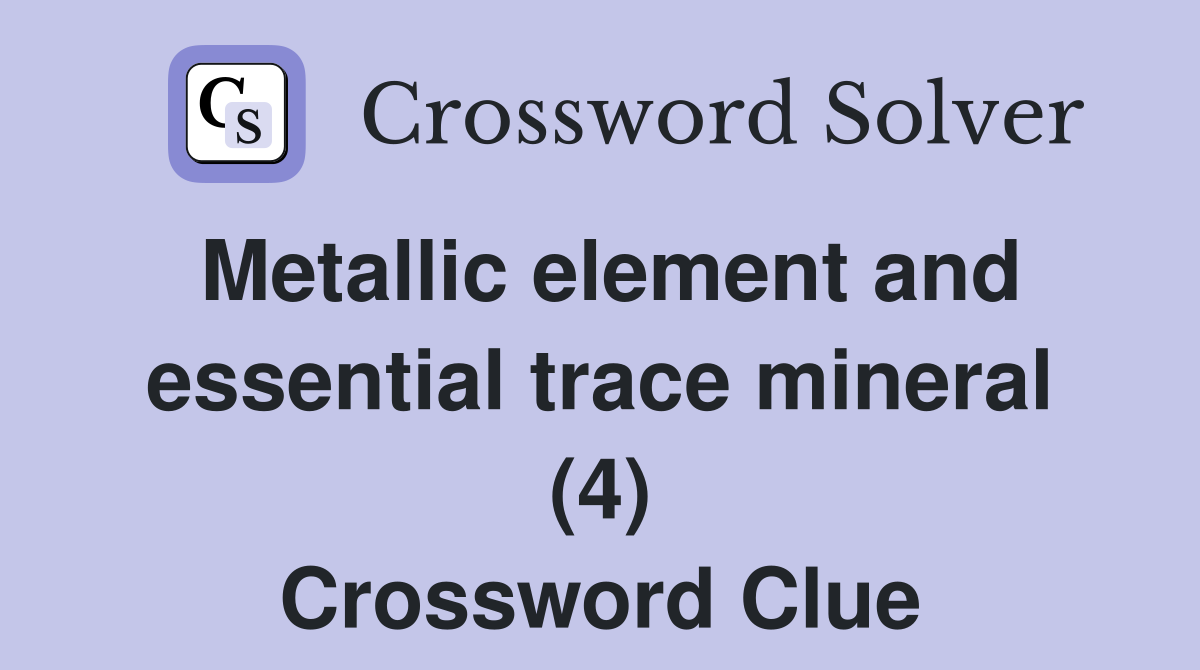 Metallic element and essential trace mineral (4) Crossword Clue