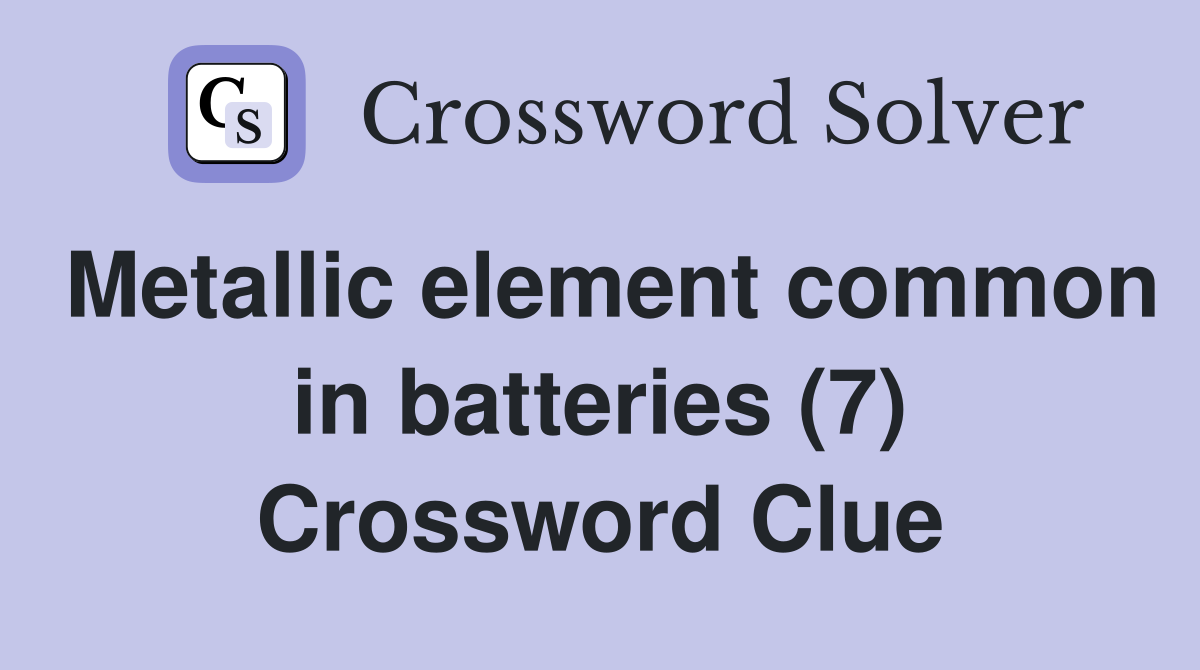 Metallic element common in batteries (7) Crossword Clue