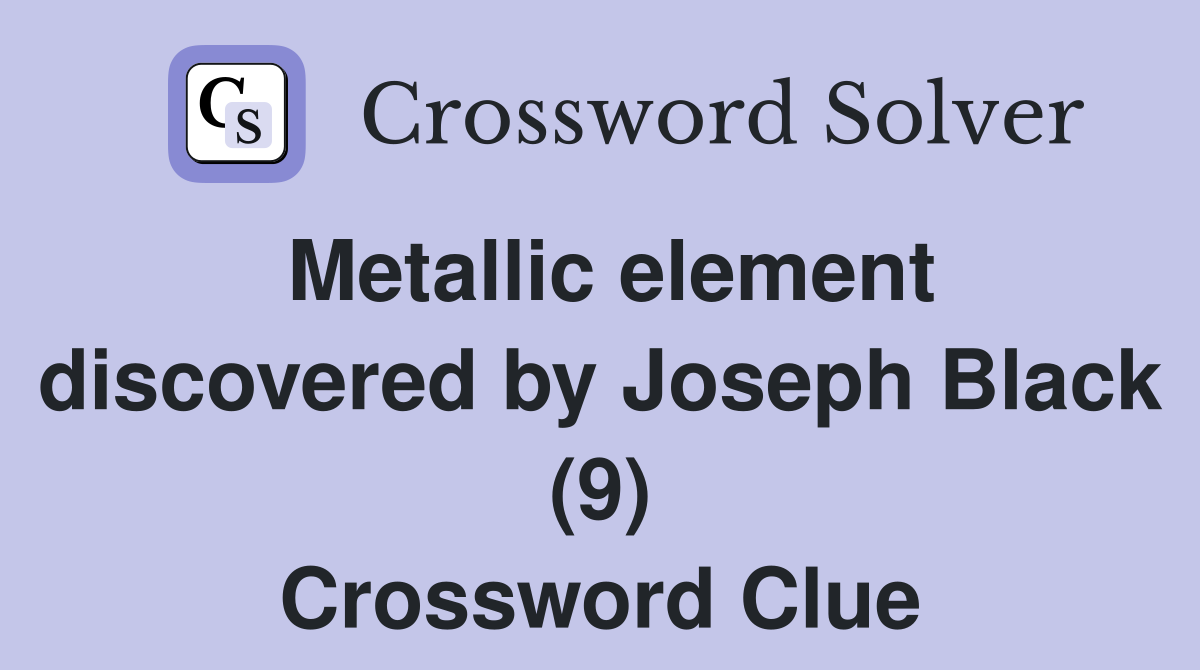 Metallic element discovered by Joseph Black (9) Crossword Clue