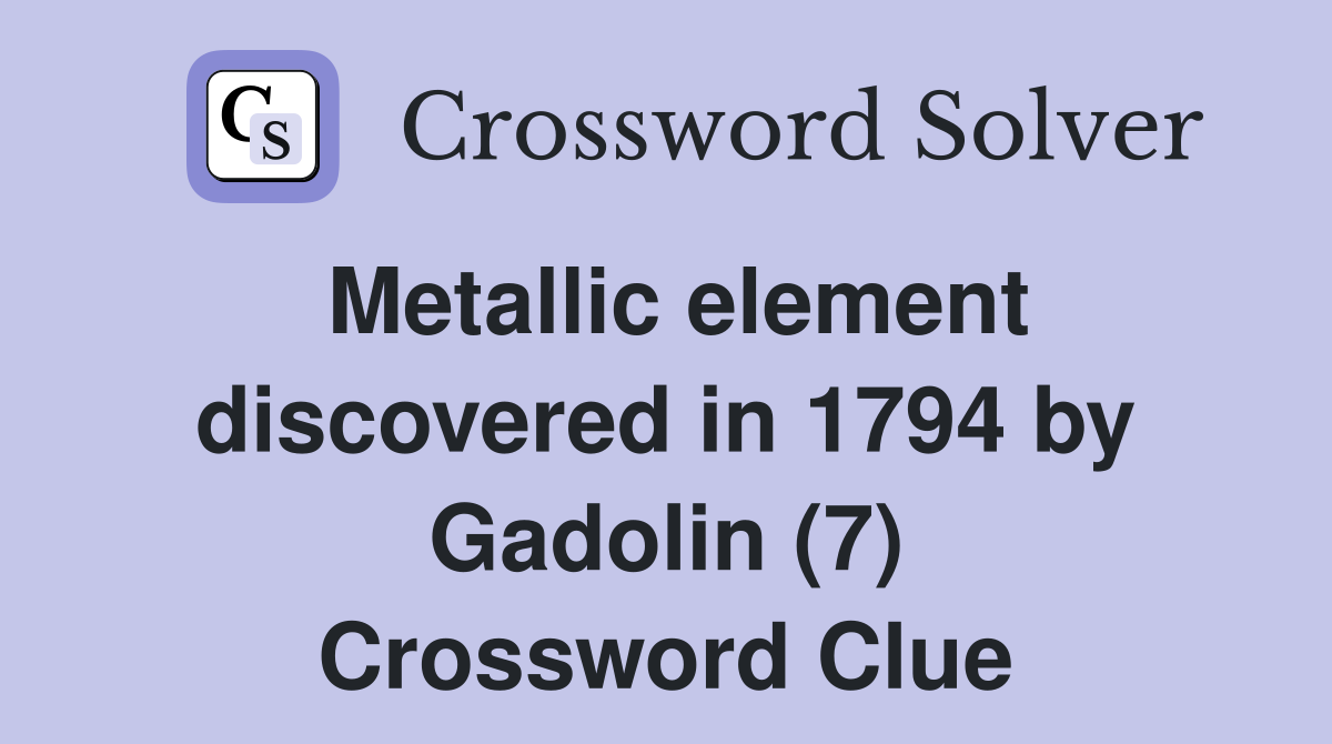 Metallic element discovered in 1794 by Gadolin (7) Crossword Clue