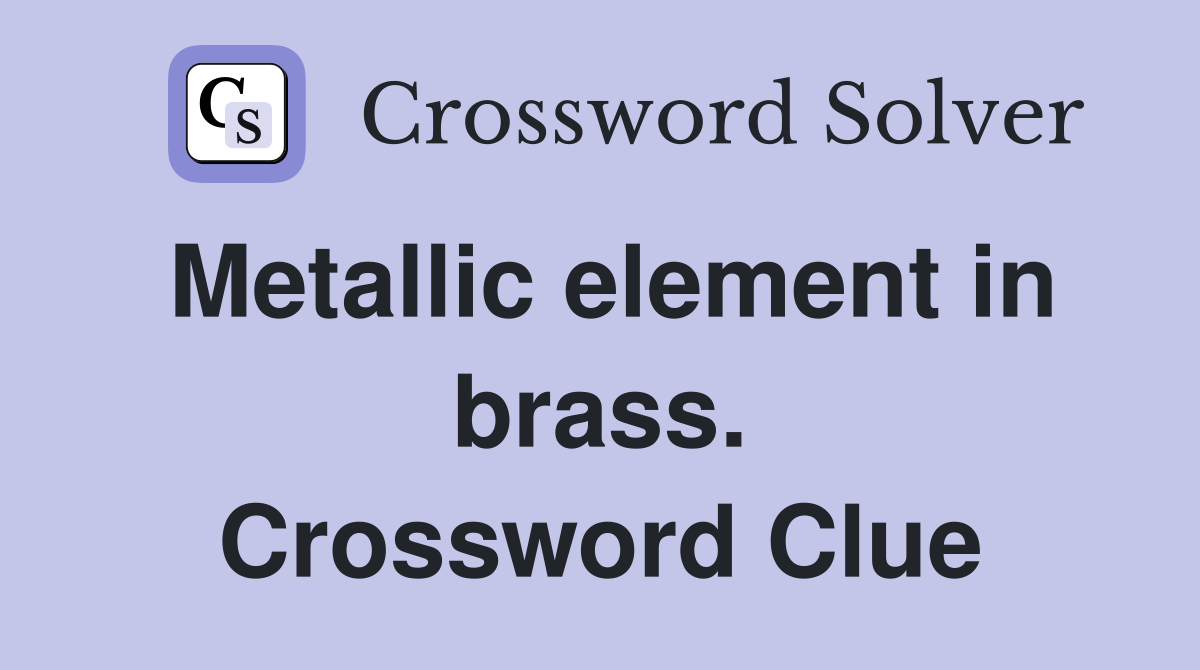 Metallic element in brass. Crossword Clue