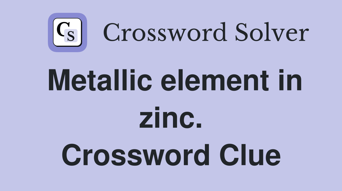 Metallic element in zinc. Crossword Clue