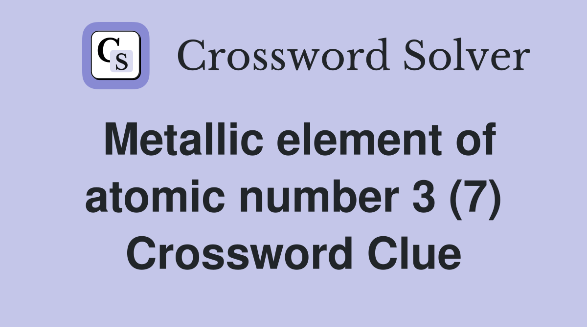 Metallic element of atomic number 3 (7) Crossword Clue