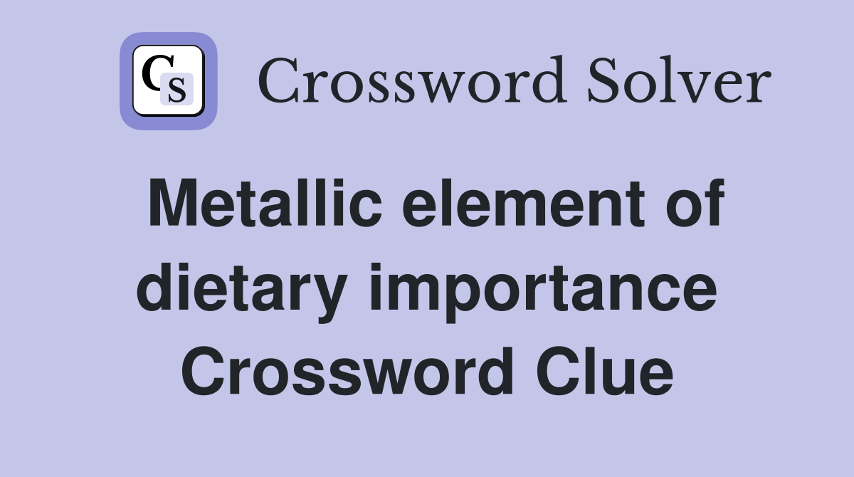 Metallic element of dietary importance Crossword Clue