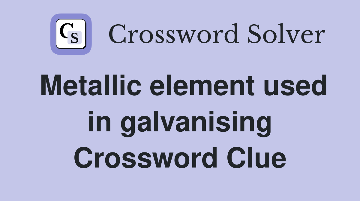 Metallic element used in galvanising Crossword Clue