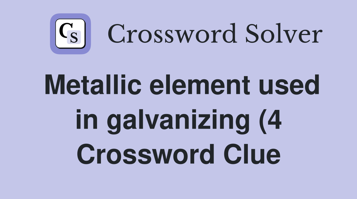 Metallic element used in galvanizing (4) Crossword Clue Answers Metallic element used in galvanizing (4) Crossword Clue Answers