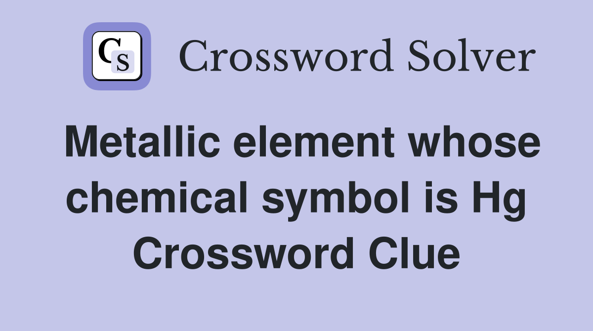 Metallic element whose chemical symbol is Hg Crossword Clue