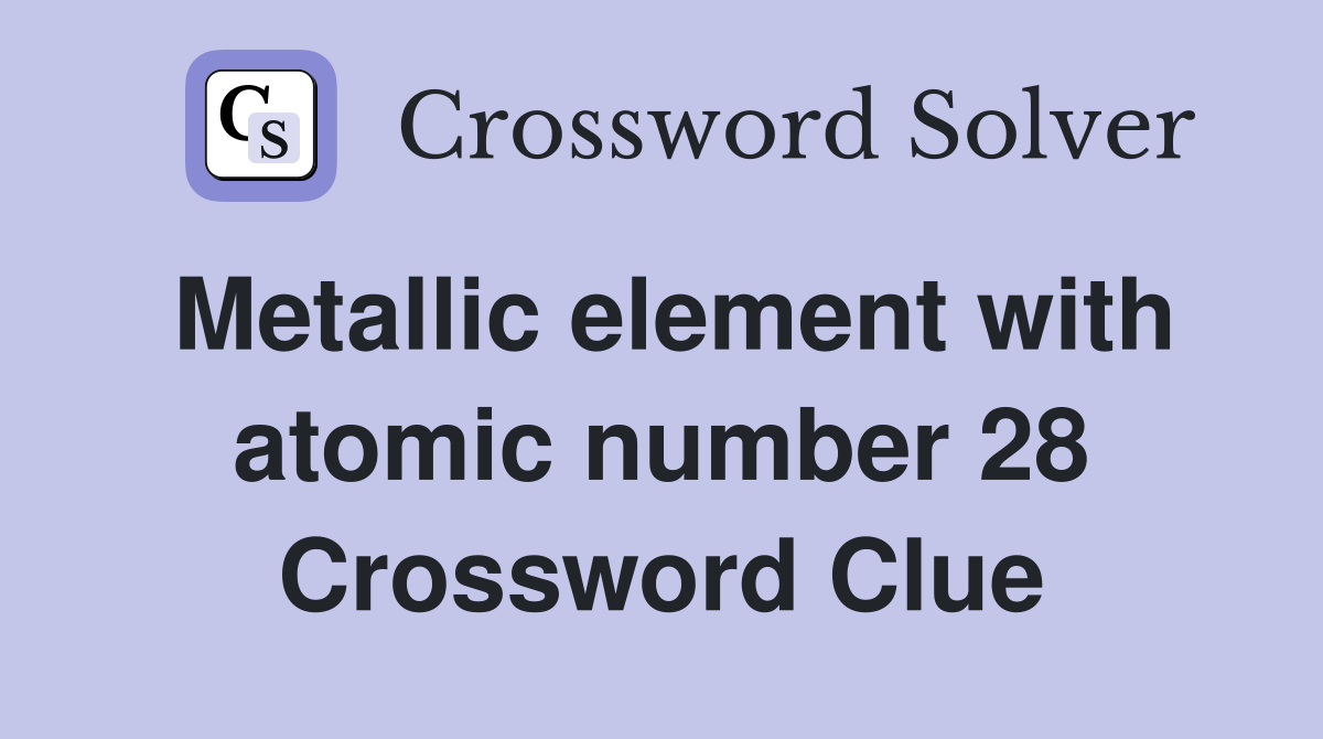 Metallic element with atomic number 28 Crossword Clue