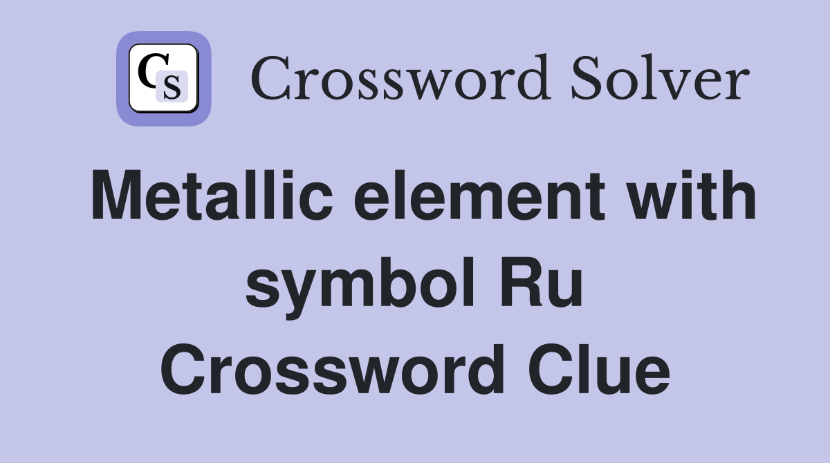 Metallic element with symbol Ru Crossword Clue