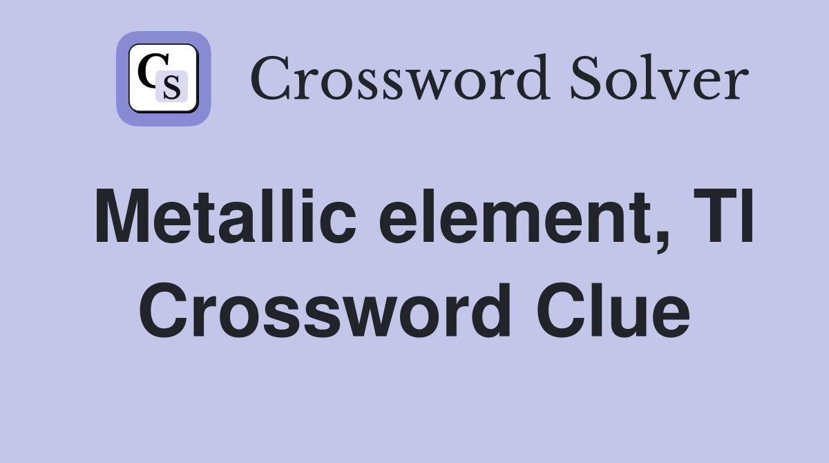 Metallic element, Tl Crossword Clue