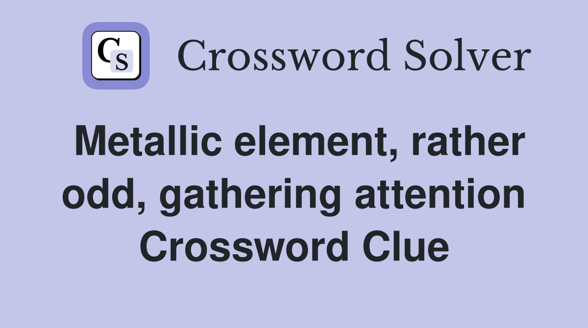 Metallic element, rather odd, gathering attention Crossword Clue