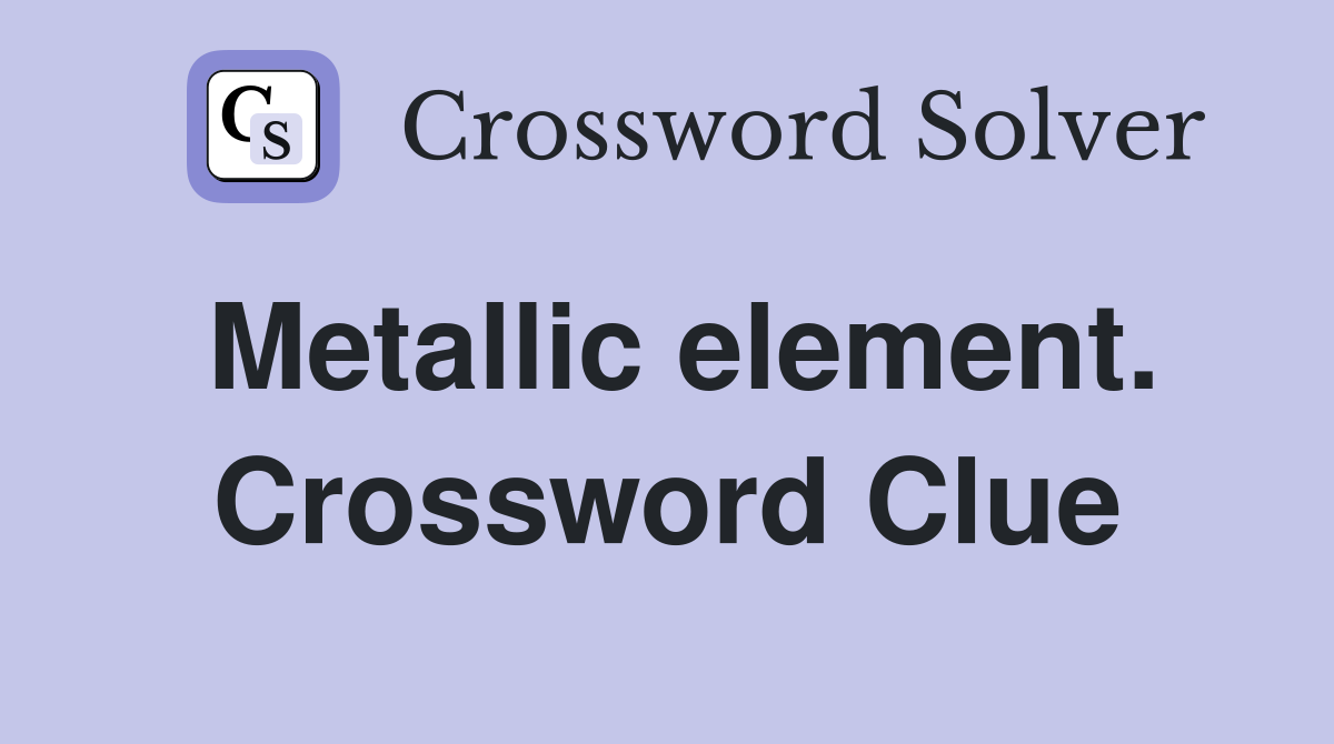 Metallic element. Crossword Clue