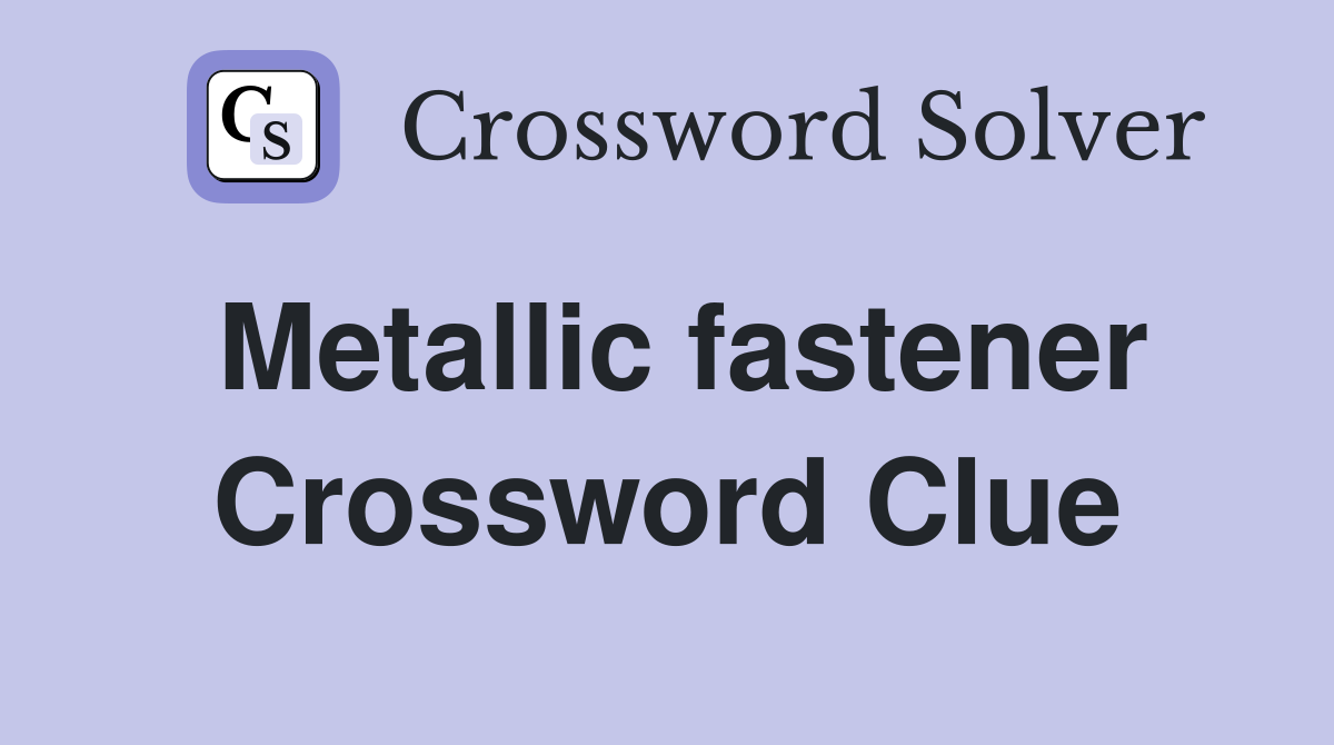 Metallic fastener Crossword Clue